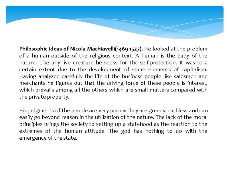 Philosophic ideas of Nicola Machiavelli(1469-1527). He looked at the problem of a human outside